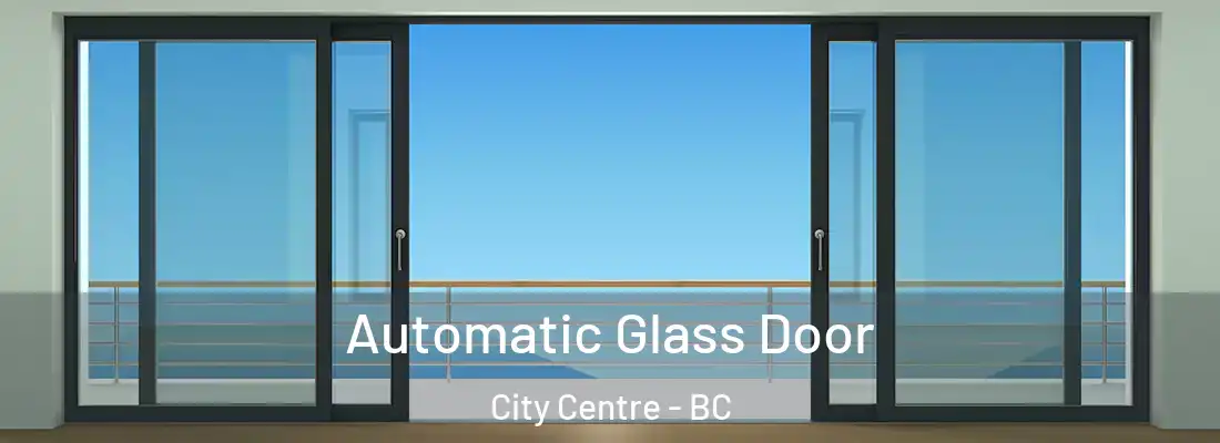  Automatic Glass Door City Centre - BC