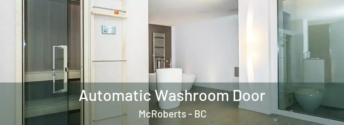  Automatic Washroom Door McRoberts - BC