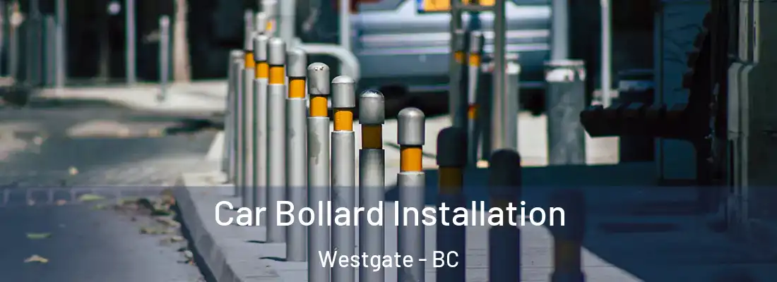  Car Bollard Installation Westgate - BC