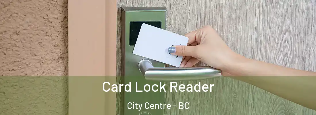  Card Lock Reader City Centre - BC
