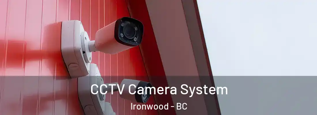  CCTV Camera System Ironwood - BC