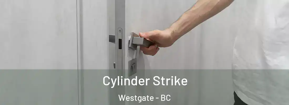  Cylinder Strike Westgate - BC