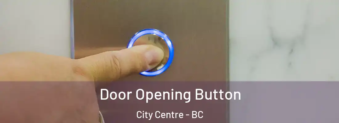  Door Opening Button City Centre - BC