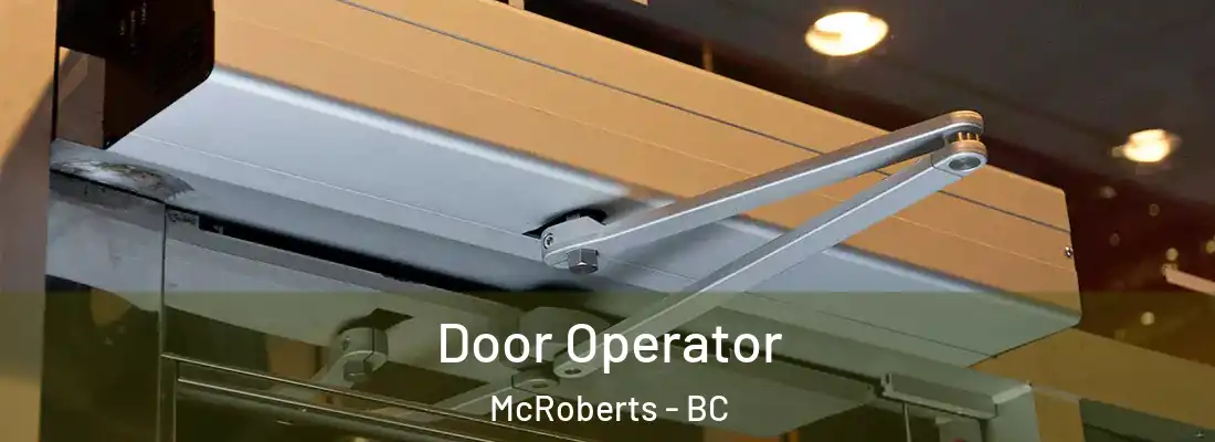  Door Operator McRoberts - BC