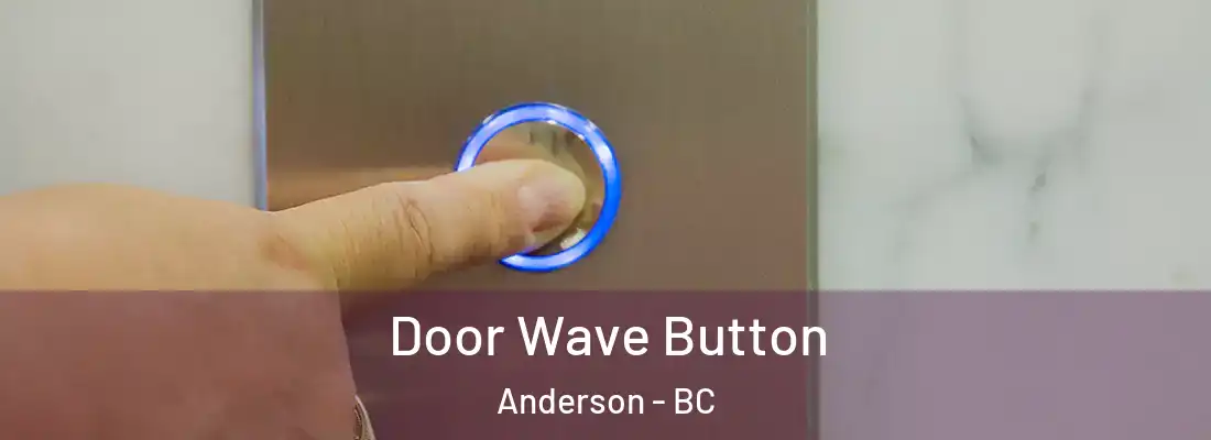  Door Wave Button Anderson - BC