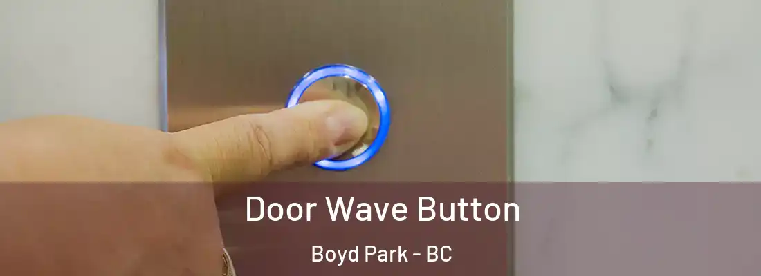  Door Wave Button Boyd Park - BC