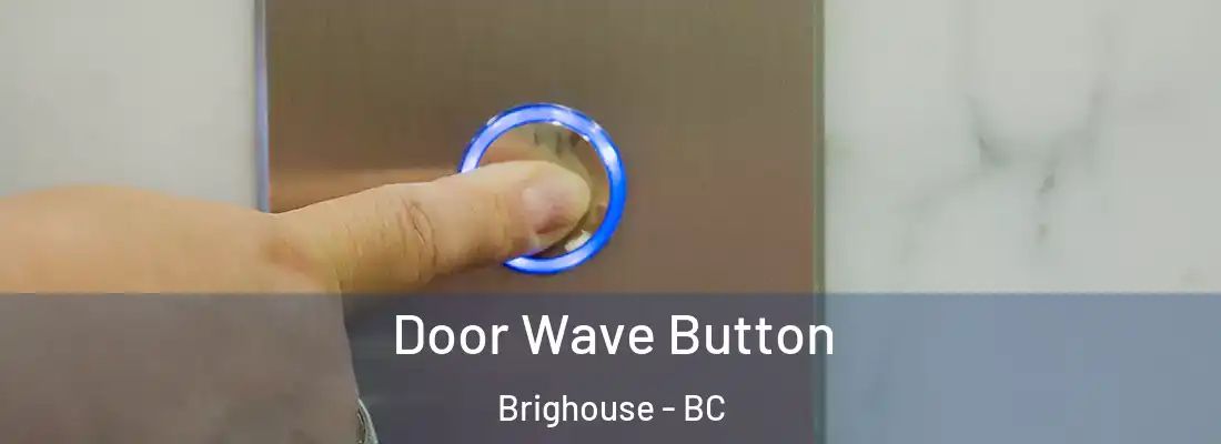  Door Wave Button Brighouse - BC