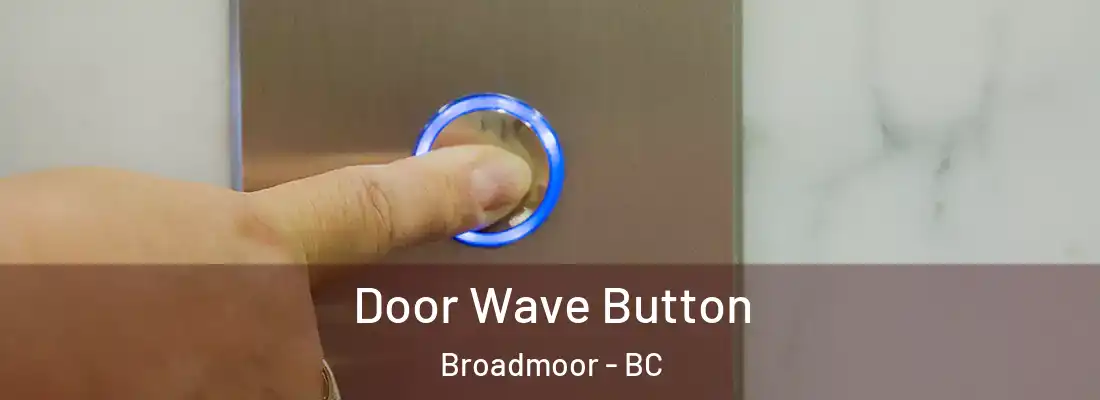  Door Wave Button Broadmoor - BC