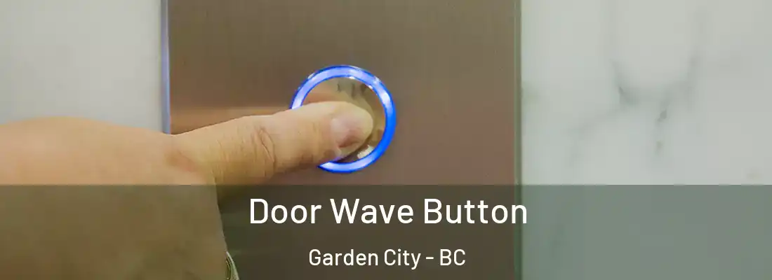  Door Wave Button Garden City - BC