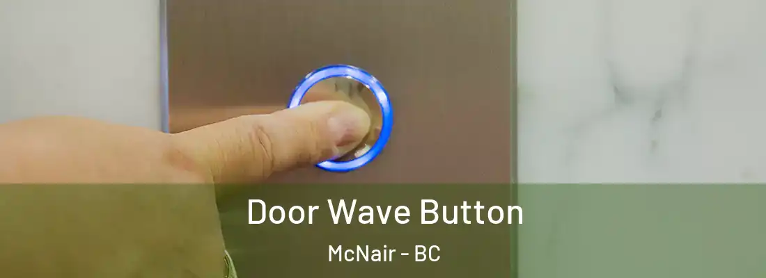  Door Wave Button McNair - BC