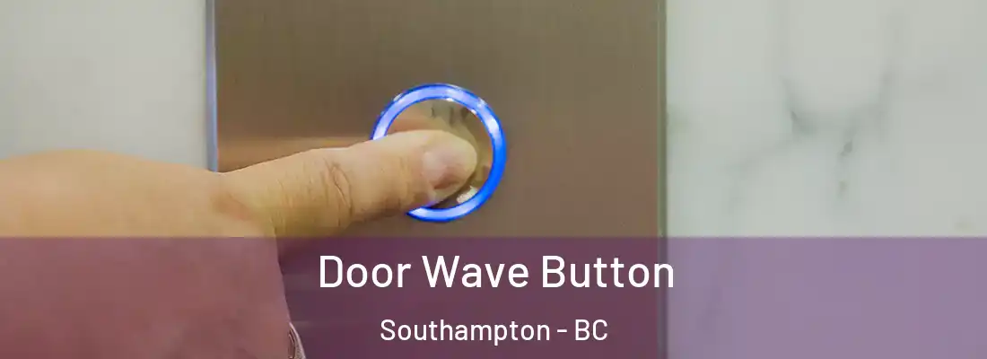  Door Wave Button Southampton - BC