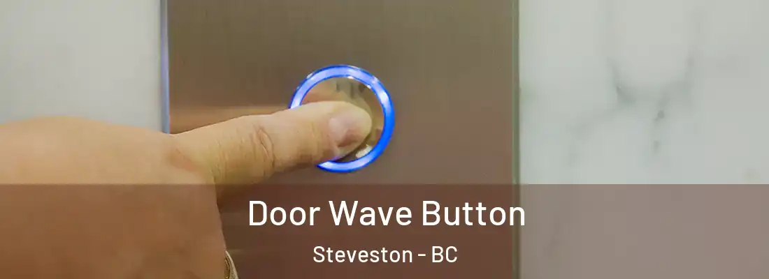  Door Wave Button Steveston - BC