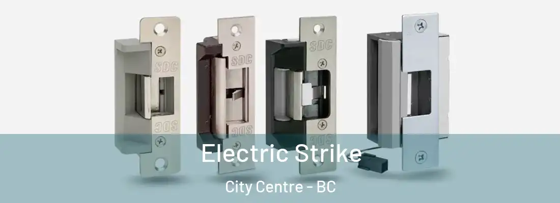  Electric Strike City Centre - BC