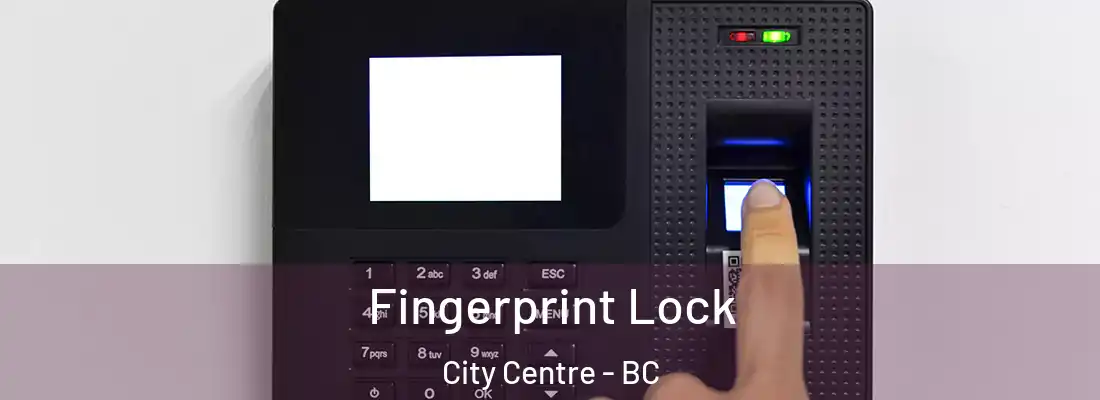  Fingerprint Lock City Centre - BC