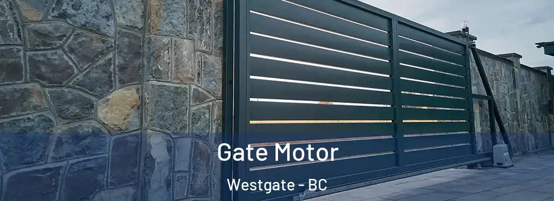  Gate Motor Westgate - BC