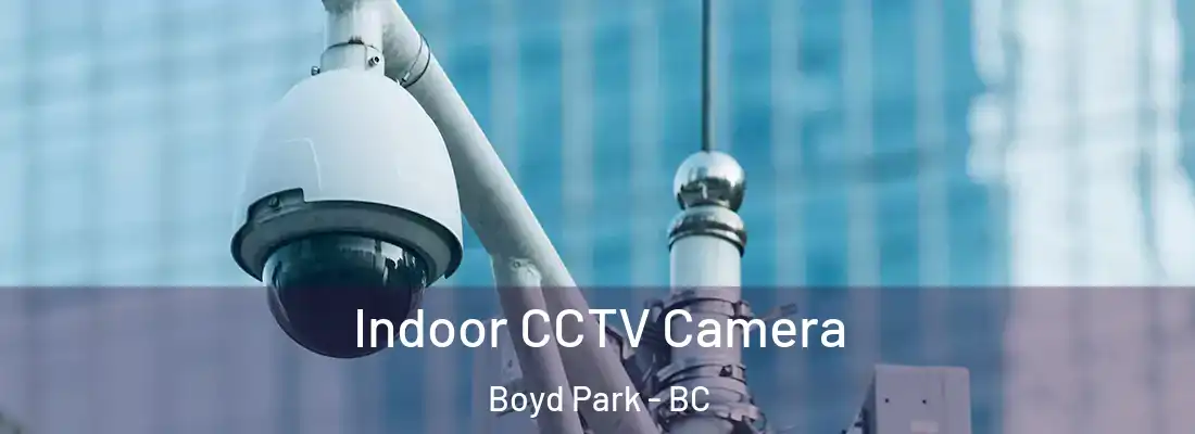 Indoor CCTV Camera Boyd Park - BC