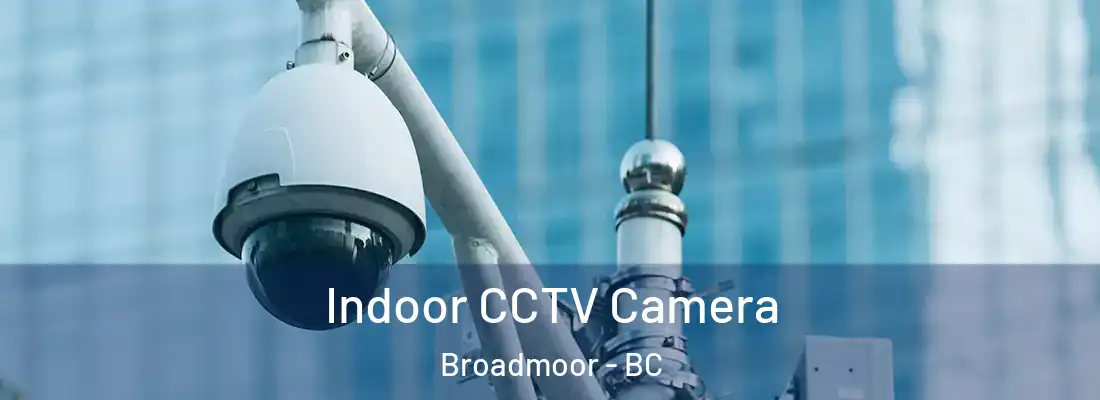  Indoor CCTV Camera Broadmoor - BC