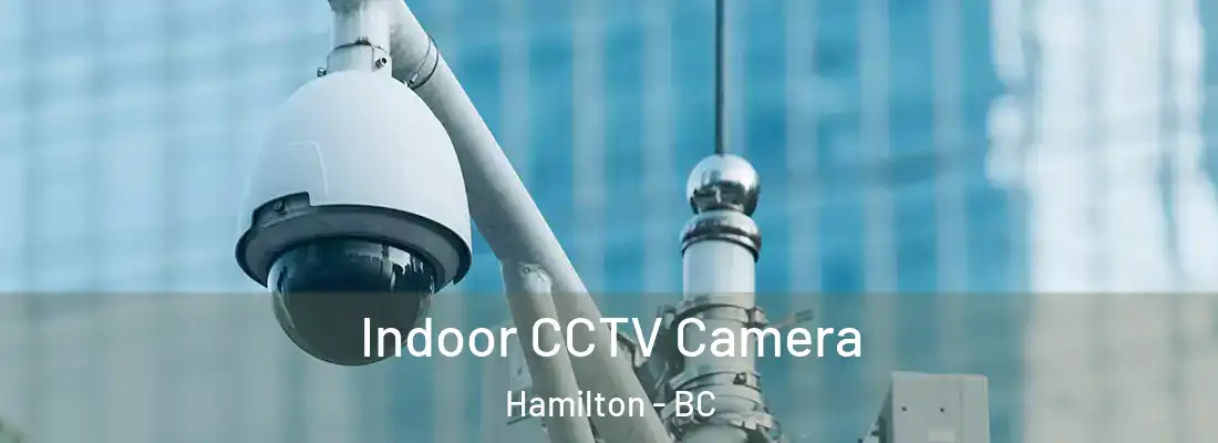  Indoor CCTV Camera Hamilton - BC