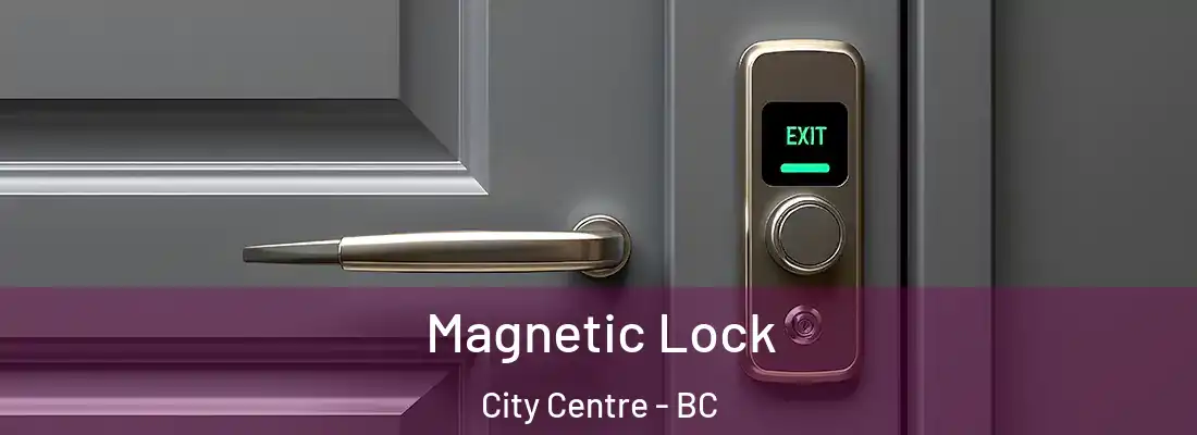  Magnetic Lock City Centre - BC