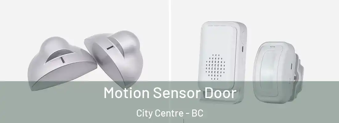  Motion Sensor Door City Centre - BC