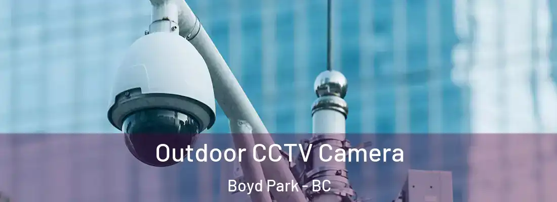  Outdoor CCTV Camera Boyd Park - BC