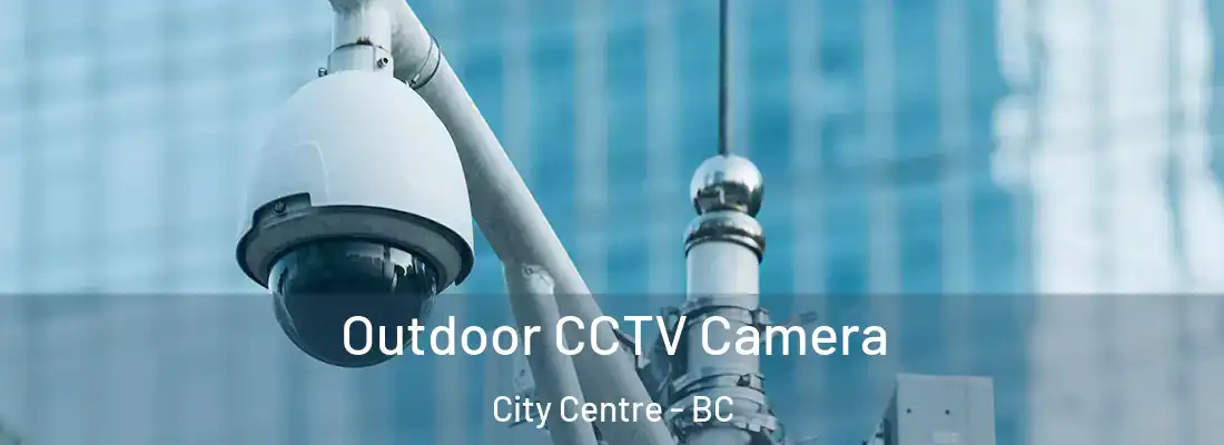  Outdoor CCTV Camera City Centre - BC