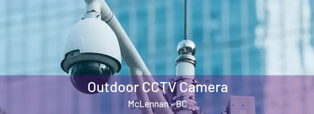  Outdoor CCTV Camera McLennan - BC