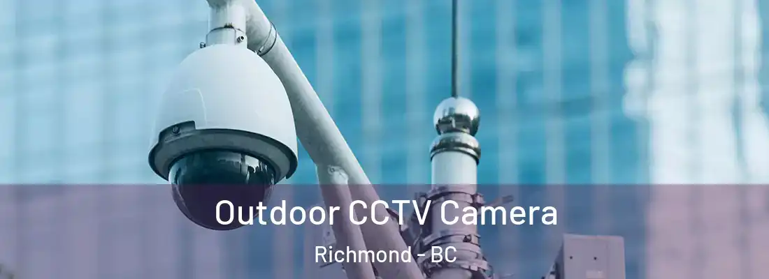  Outdoor CCTV Camera Richmond - BC