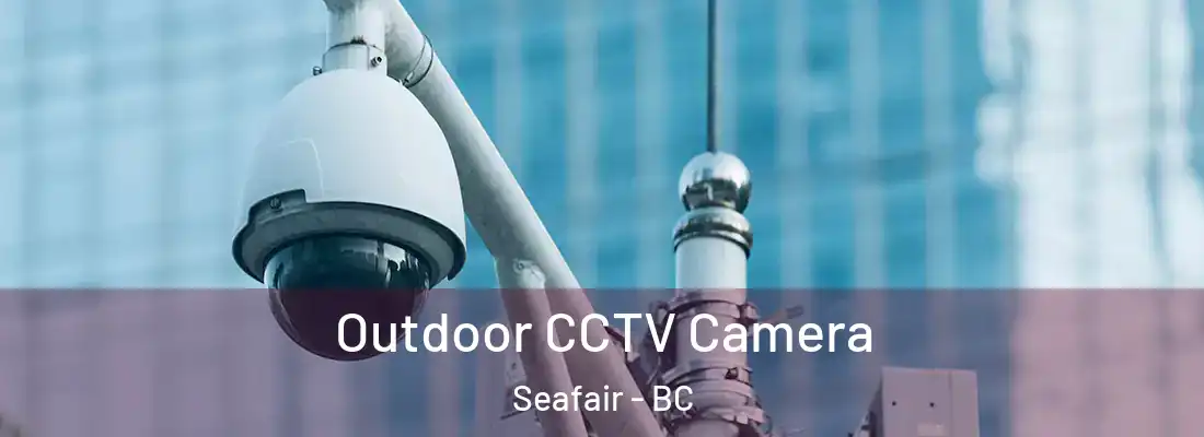  Outdoor CCTV Camera Seafair - BC