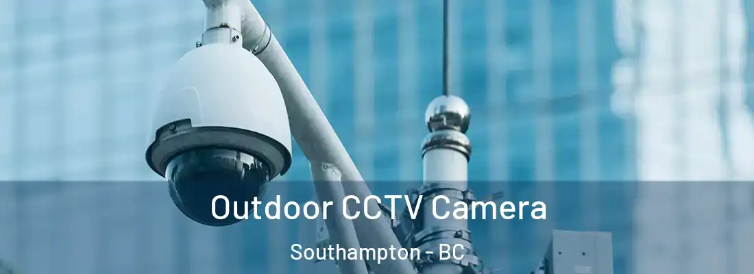  Outdoor CCTV Camera Southampton - BC