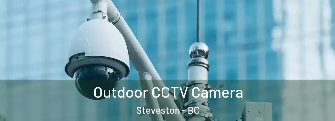  Outdoor CCTV Camera Steveston - BC