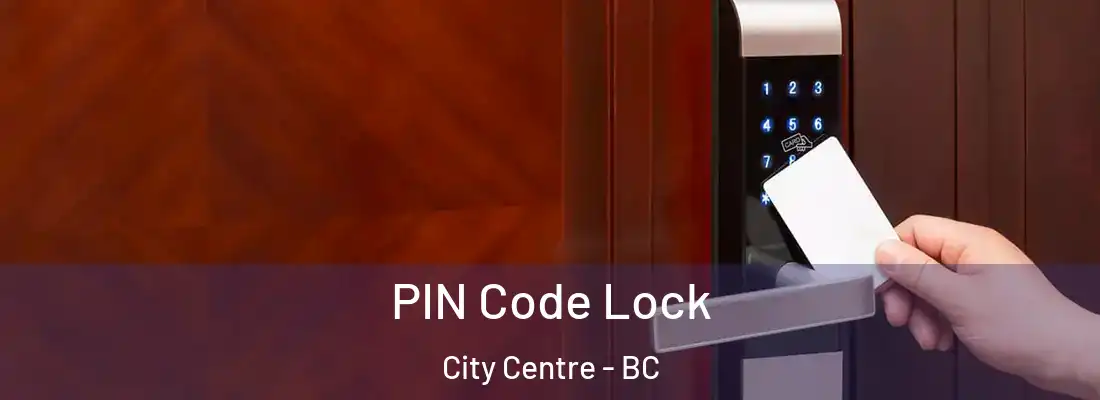  PIN Code Lock City Centre - BC