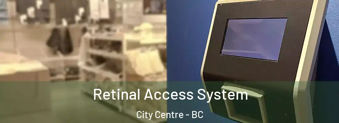  Retinal Access System City Centre - BC