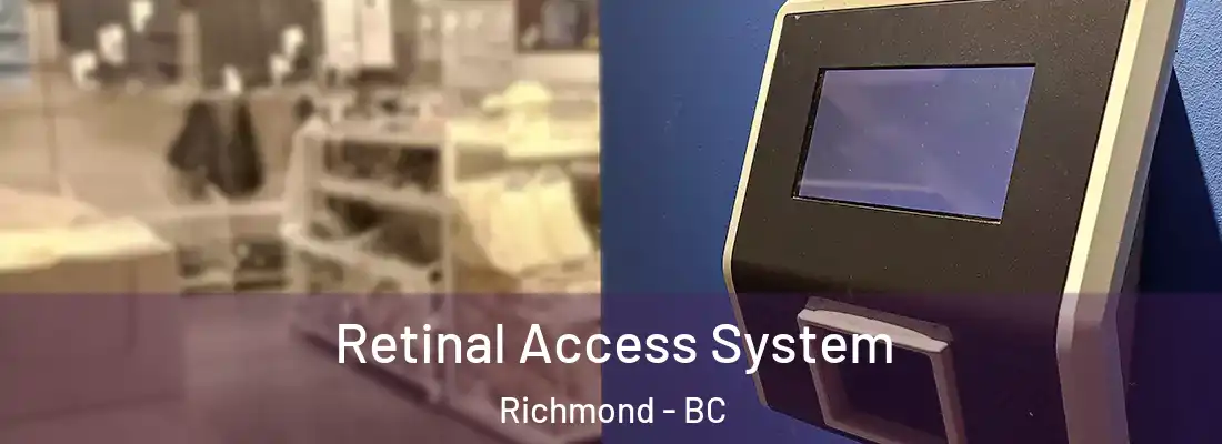  Retinal Access System Richmond - BC