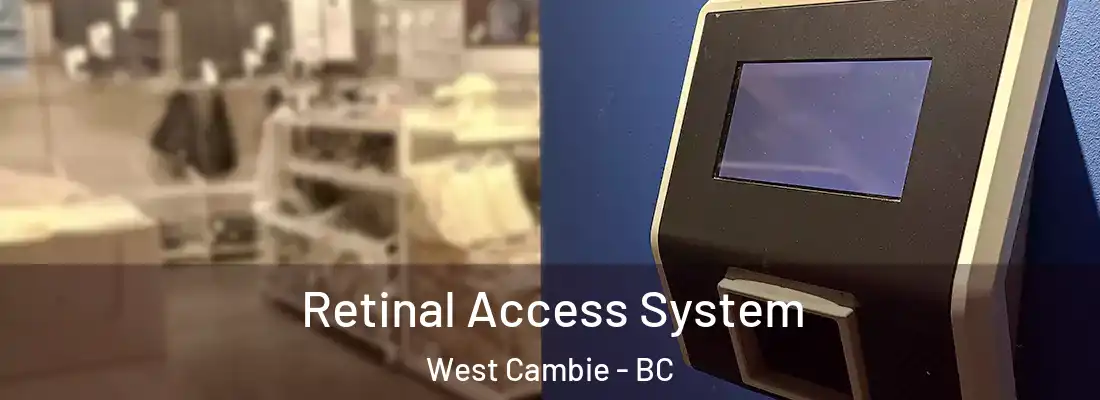  Retinal Access System West Cambie - BC