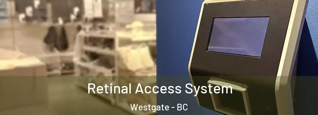  Retinal Access System Westgate - BC