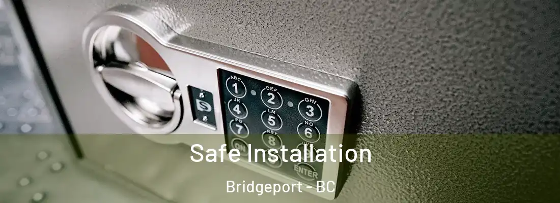  Safe Installation Bridgeport - BC