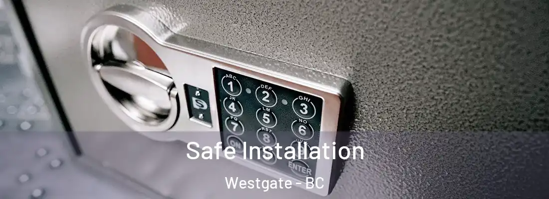  Safe Installation Westgate - BC