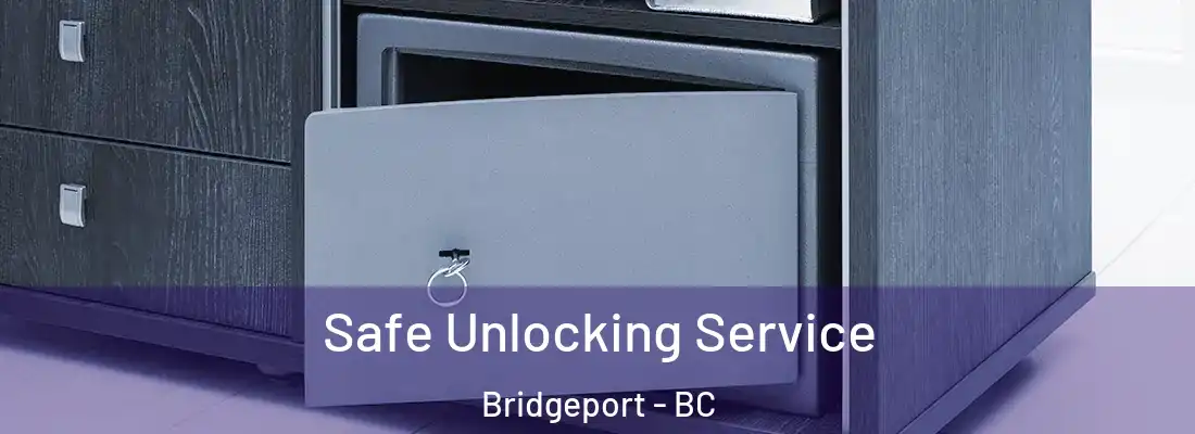  Safe Unlocking Service Bridgeport - BC