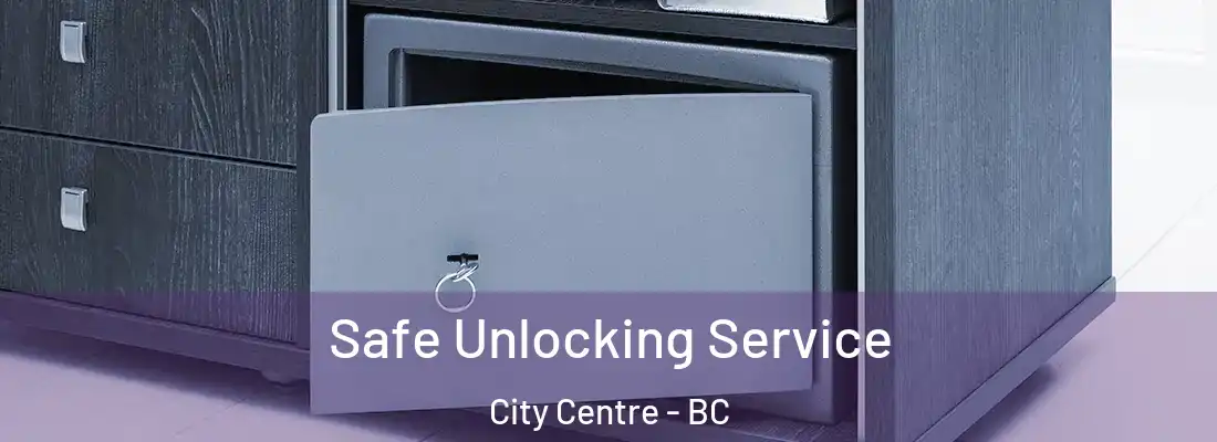  Safe Unlocking Service City Centre - BC