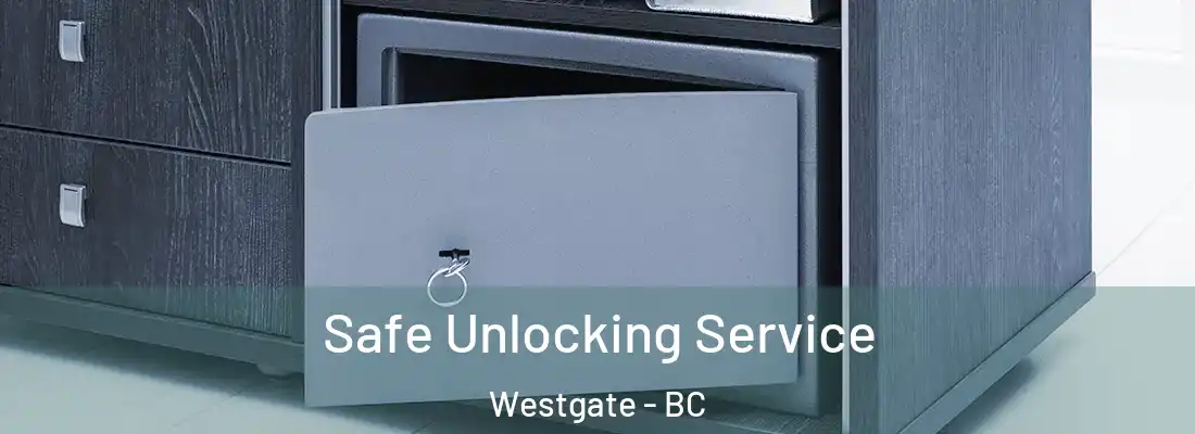  Safe Unlocking Service Westgate - BC