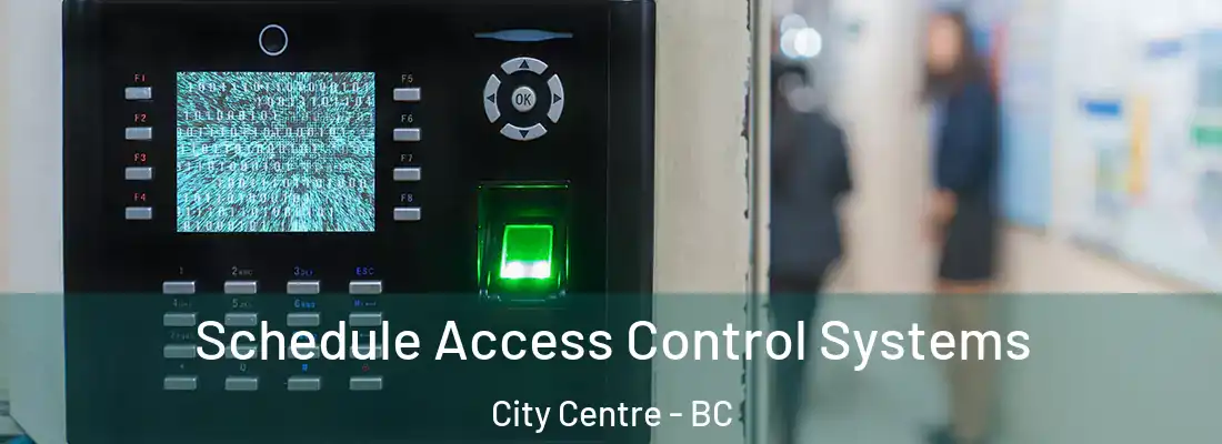  Schedule Access Control Systems City Centre - BC