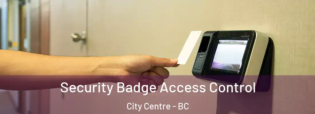  Security Badge Access Control City Centre - BC