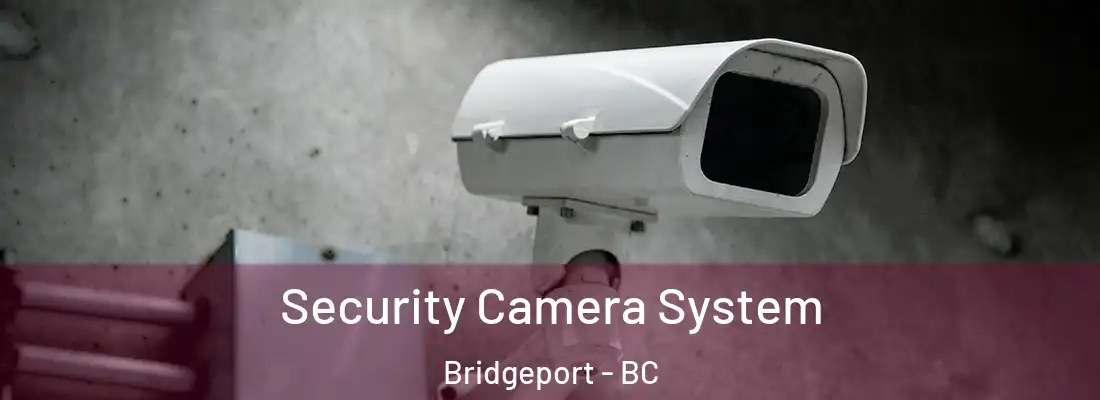  Security Camera System Bridgeport - BC