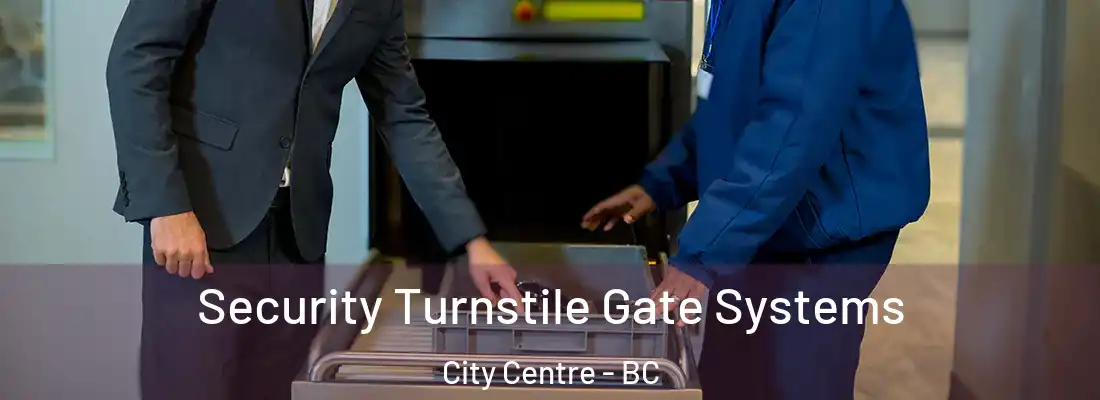  Security Turnstile Gate Systems City Centre - BC