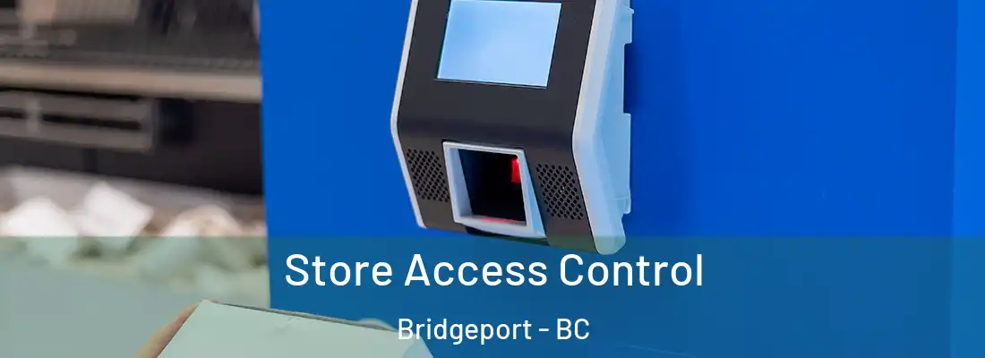  Store Access Control Bridgeport - BC