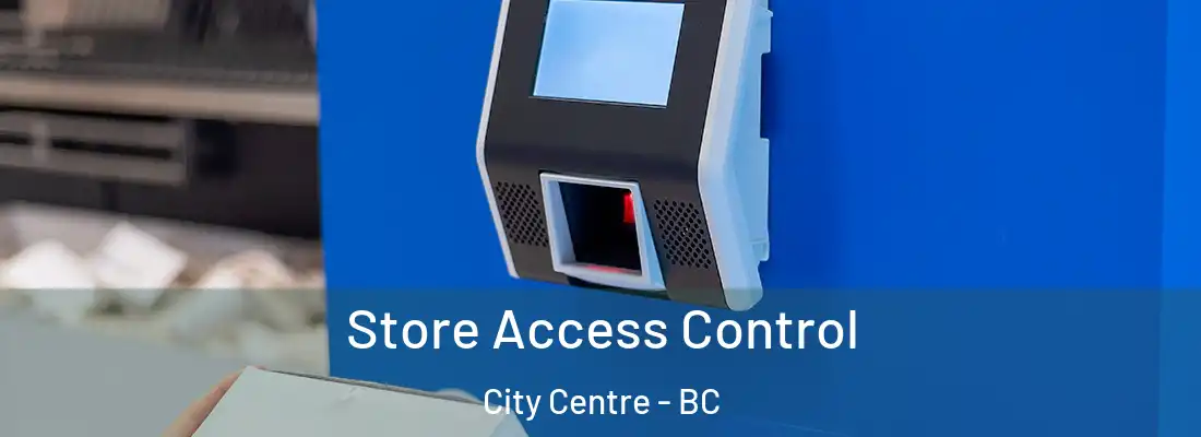 Store Access Control City Centre - BC