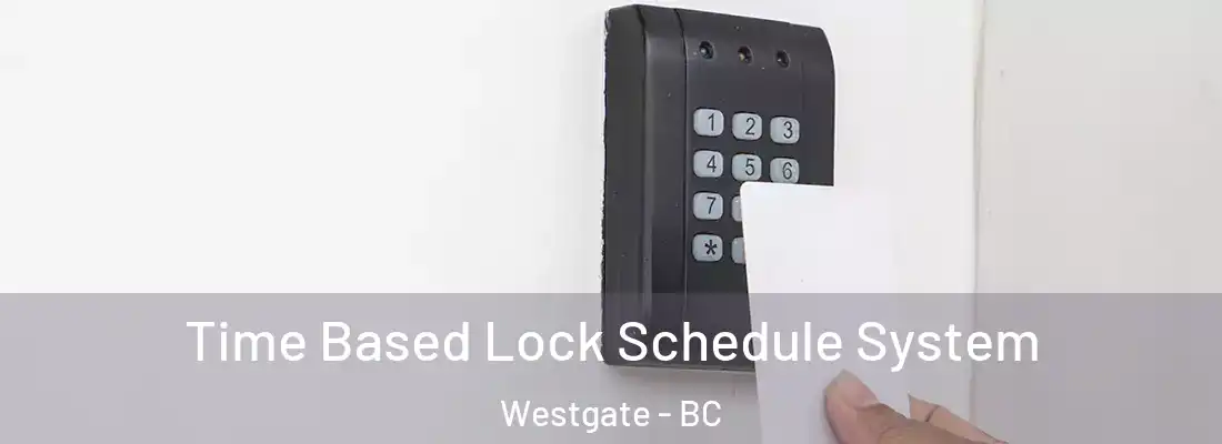  Time Based Lock Schedule System Westgate - BC