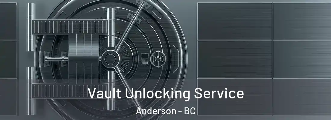  Vault Unlocking Service Anderson - BC