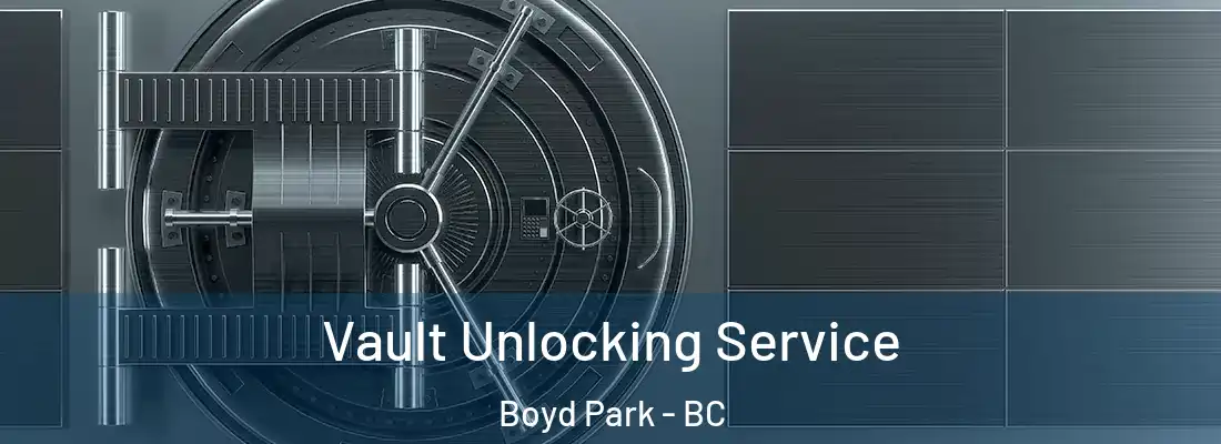  Vault Unlocking Service Boyd Park - BC